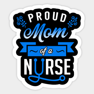 Proud Mom of a Nurse Sticker